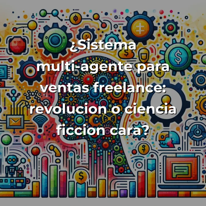 Idea de AI Agent: Sistema Multi-Agente para Ventas Freelance – ¿Revolución o Ciencia Ficción Cara? – Carousel Image