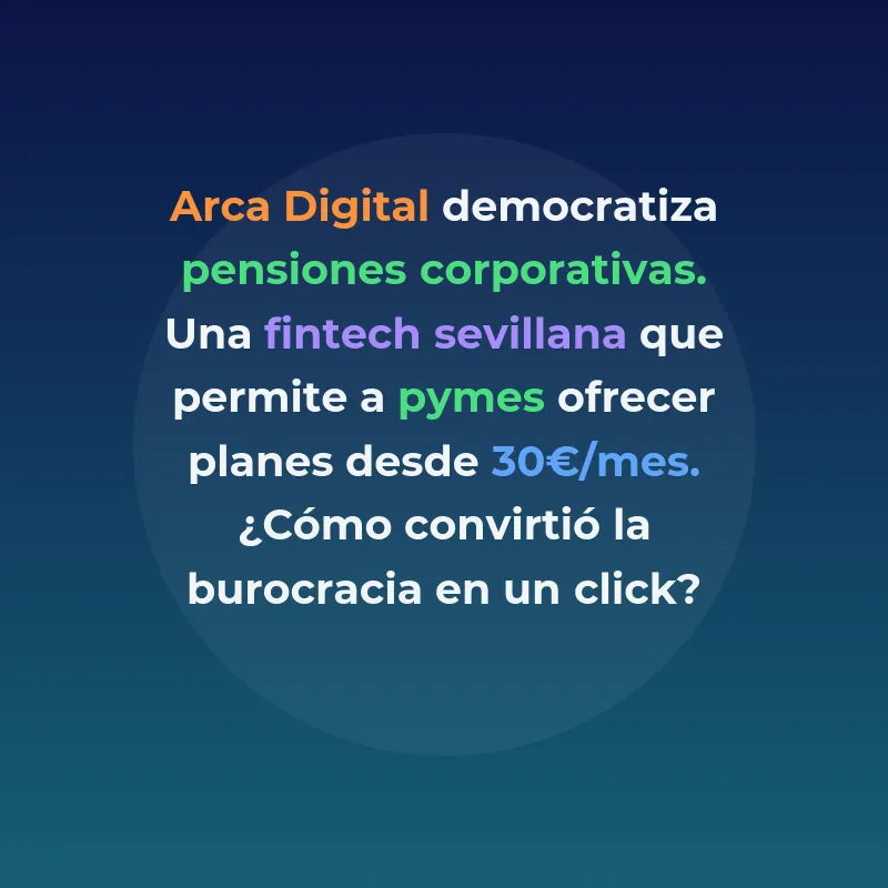 Arca Digital: qué hace y cuánto ha levantado la fintech - La startup sevillana que quiere que cualquier pyme pueda ofrecer un plan de pensiones corporativo desde 30 euros al mes - Carousel Image