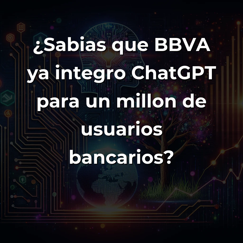 Tech y IA News 05/12: BBVA ChatGPT Banking, Ecosistema Startup España +12% - - - Carousel Image