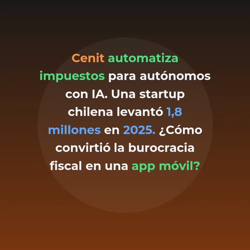 Cenit: qué hace la startup chilena que levantó 1,8 millones - La app móvil fundada en 2025 que automatiza impuestos para autónomos en Chile y México con IA - Carousel Image