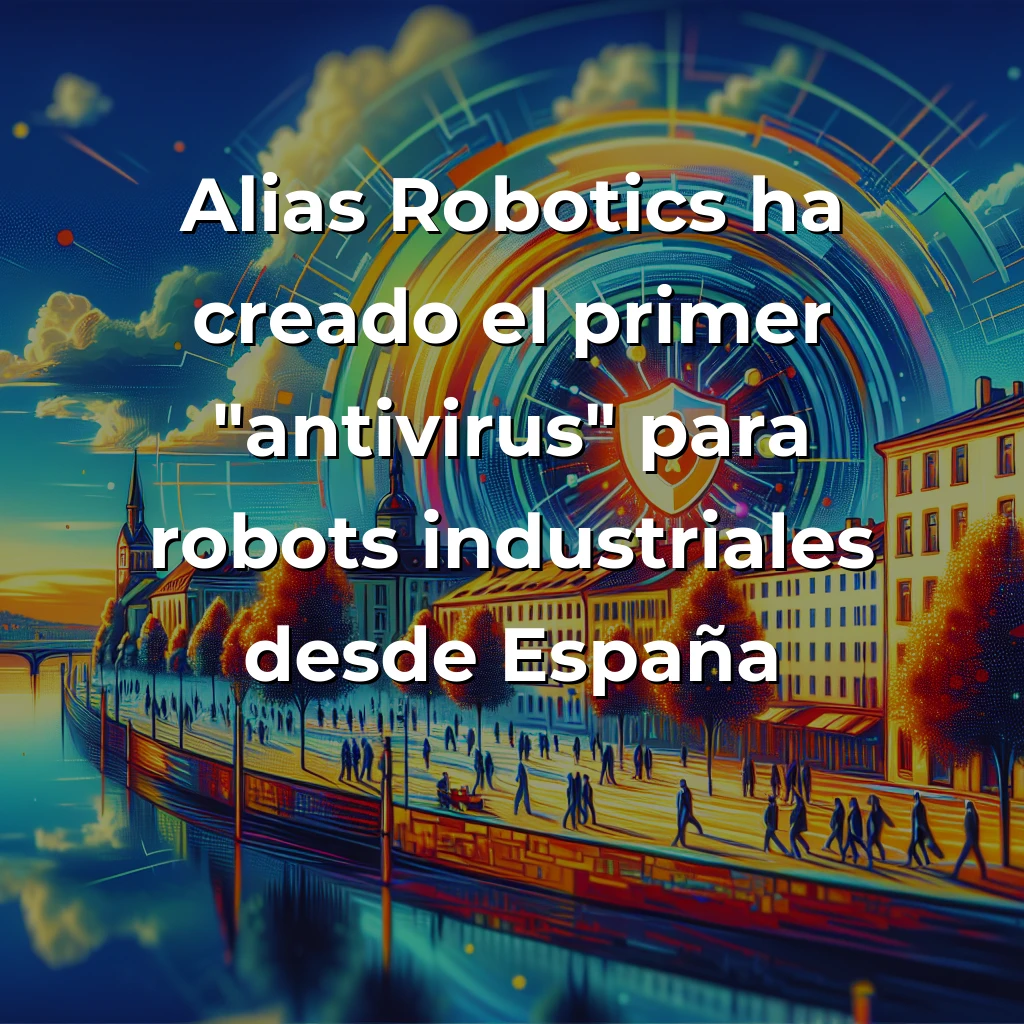 Alias Robotics: La Startup Española que Protege a los Robots Industriales de los Hackers - Desde Vitoria-Gasteiz, esta empresa ha creado un "antivirus" para robots que detecta ciberamenazas en tiempo real y ya protege infraestructuras críticas - Carousel Image