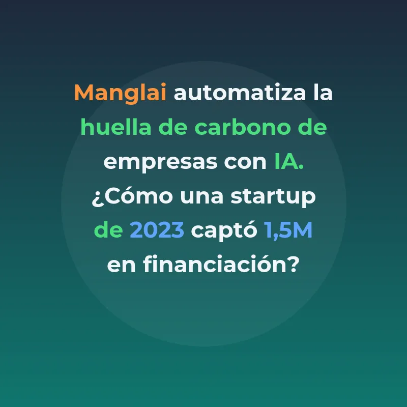 Manglai: la startup barcelonesa que mide la huella de - Fundada en Barcelona en 2023, Manglai automatiza el reporting ambiental de empresas con inteligencia artificial y ha captado financiación de All Iron Ventures y Acurio - Carousel Image