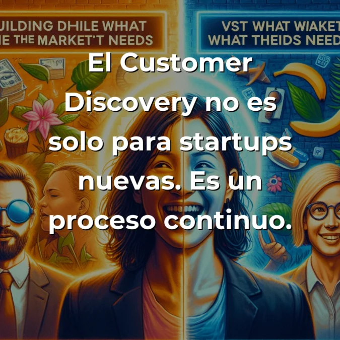 Customer Discovery: Por qué tu startup fracasará si no descubres a tu cliente real – Carousel Image