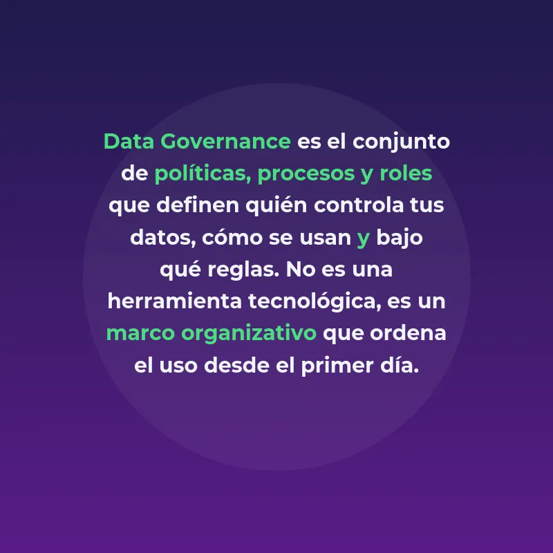 Data Governance: ordena tus datos antes de escalar IA - Qué es el gobierno de datos, por qué importa desde el primer día y cómo lo aplican las empresas tech - Carousel Image