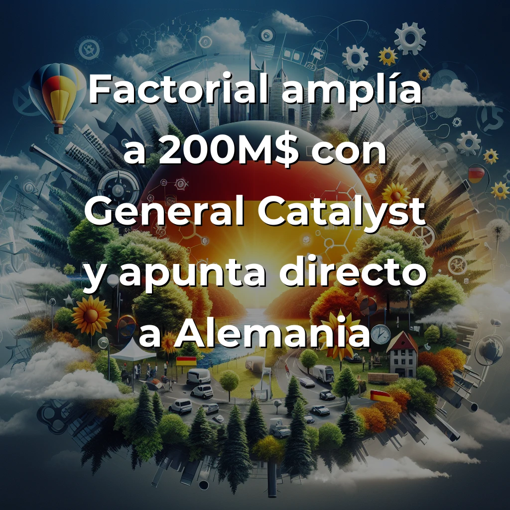 Factorial amplía a 200M$ con General Catalyst: análisis de su estrategia alemana desde las trincheras del SaaS - Mi perspectiva como founder sobre por qué esta expansión marca un antes y después para el ecosistema startup español - Carousel Image
