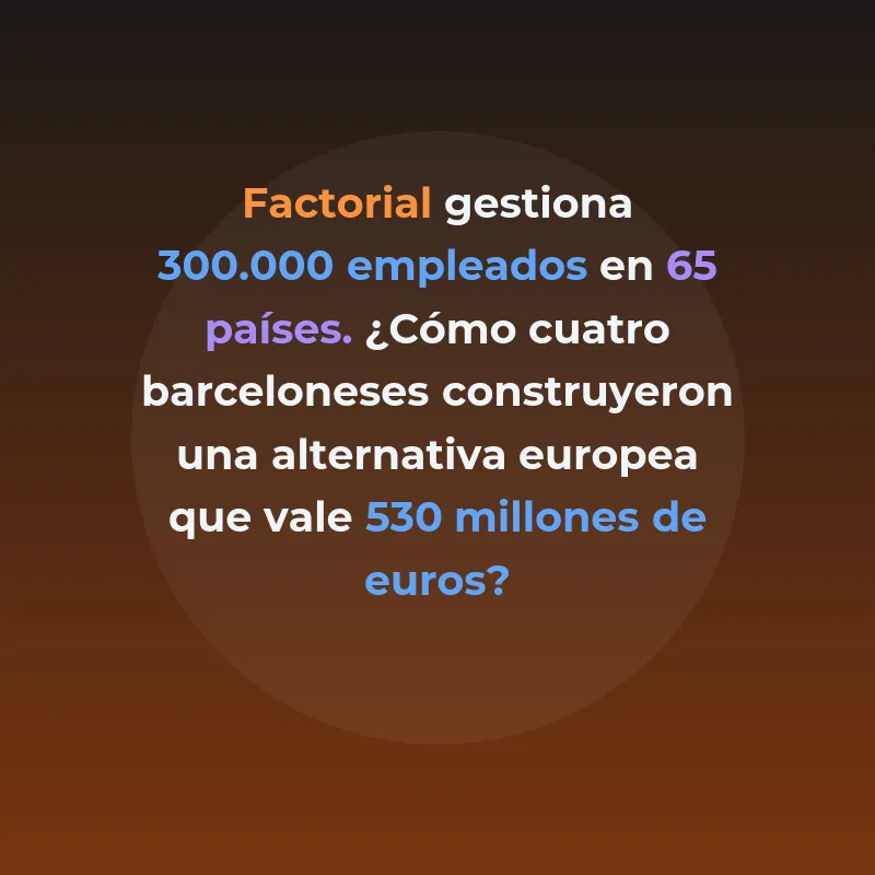 Factorial: La plataforma española que gestiona 300.000 empleados en 65 países - Cómo cuatro emprendedores barceloneses construyeron una alternativa europea a los gigantes estadounidenses del software de recursos humanos - Carousel Image