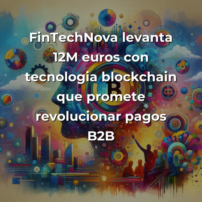 FinTechNova levanta 12M€: Mi análisis de por qué esta ronda marca un punto de inflexión en pagos digitales - Una startup madrileña con tecnología blockchain que promete reducir costes un 40% y mi perspectiva sobre por qué puede cambiar el juego - Carousel Image