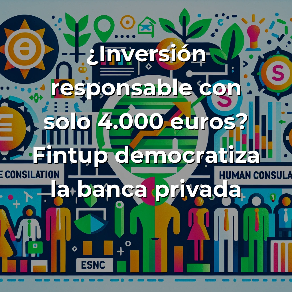Fintup: La fintech española que democratiza la inversión sostenible desde 4.000 euros - Combinando tecnología, asesoramiento humano y criterios ESG para hacer accesible la banca privada - Carousel Image