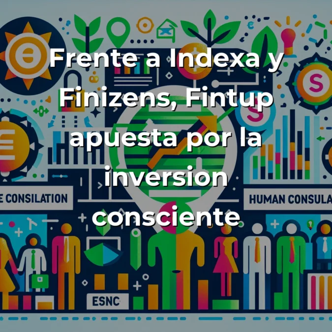 Fintup: La fintech española que democratiza la inversión sostenible desde 4.000 euros - Combinando tecnología, asesoramiento humano y criterios ESG para hacer accesible la banca privada - Carousel Image