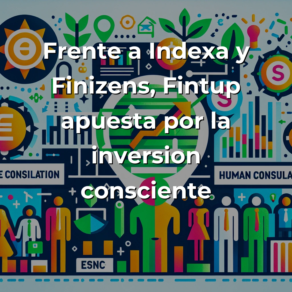 Fintup: La fintech española que democratiza la inversión sostenible desde 4.000 euros - Combinando tecnología, asesoramiento humano y criterios ESG para hacer accesible la banca privada - Carousel Image