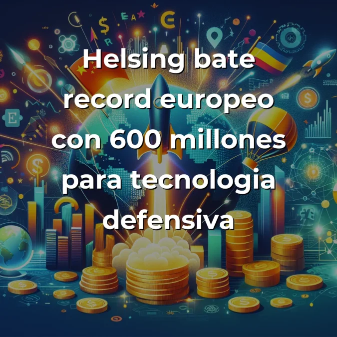 Startup News 5 julio 2025: Helsing bate récord europeo con 600M€, España supera los 1.950M€ y China lidera en IA - Rondas récord en Europa y España, tensiones en Latinoamérica, y el avance imparable de China en tecnología - Carousel Image