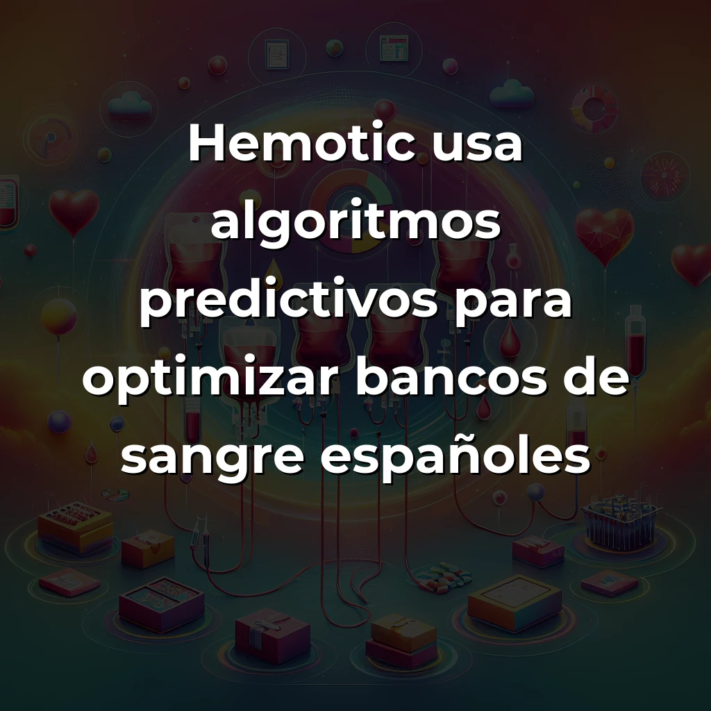 Hemotic: La Startup Navarra que Optimiza Bancos de Sangre con Inteligencia Artificial - Algoritmos predictivos que evitan desperdiciar sangre donada en hospitales españoles - Carousel Image