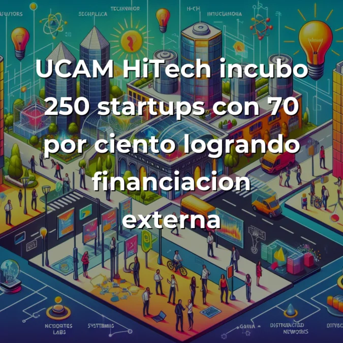 Las incubadoras españolas UCAM HiTech y Logistics 4.0 demuestran cómo competir en deeptech europeo - Análisis del modelo INCYDE que ha transformado 45.000 startups y desafía a los gigantes de París y Munich - Carousel Image