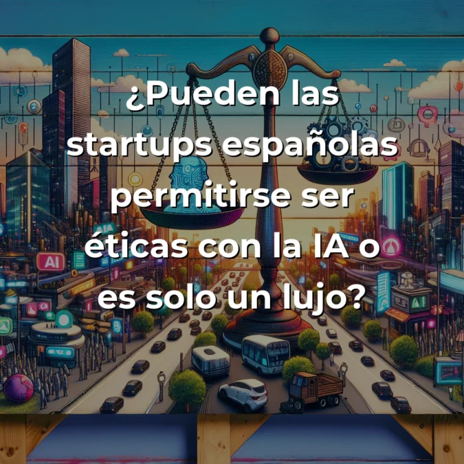 El espejismo ético de la IA: la encrucijada de las startups españolas en 2025 - Entre la ventaja competitiva y el lastre económico: ¿pueden las startups españolas permitirse ser éticas con la IA? - Carousel Image