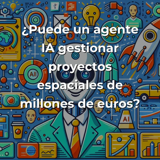 Idea de Negocio: Agente IA para Gestión de Proyectos Espaciales – ¿Revolución o Wishful Thinking? – Carousel Image