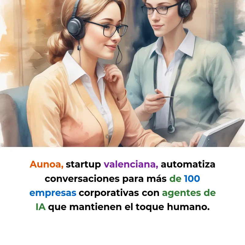 Aunoa: Agentes de IA conversacional para atención al cliente corporativa desde Valencia - La startup valenciana automatiza comunicaciones digitales para grandes empresas con IA generativa y supervisión humana - Carousel Image