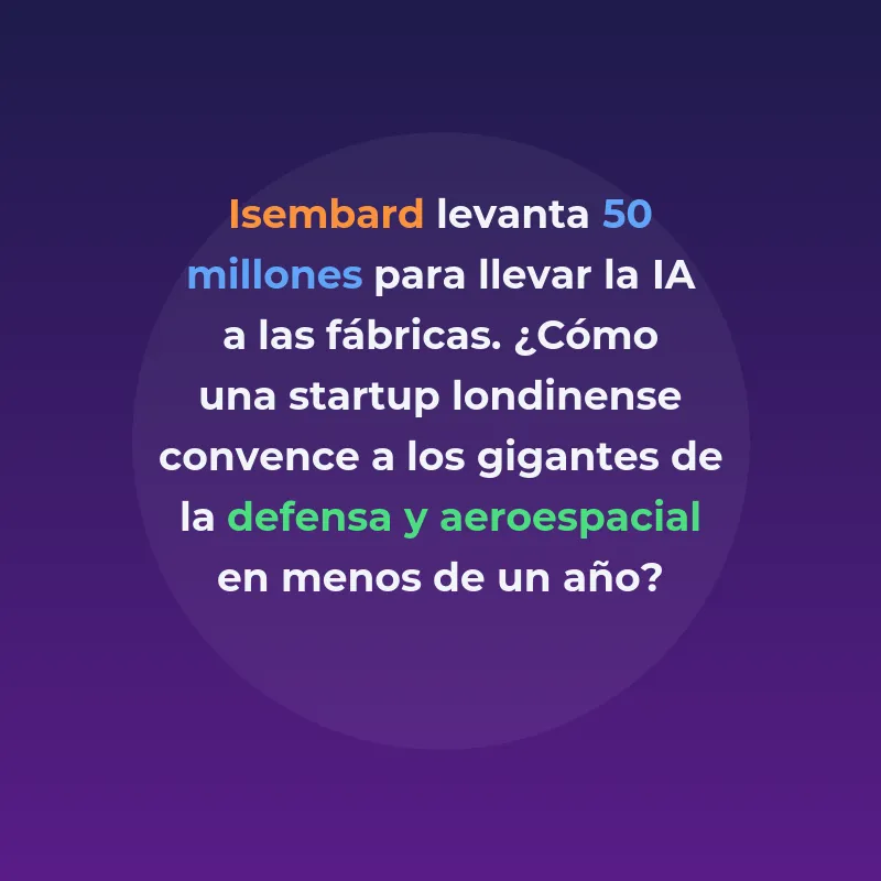 Isembard: 50 millones para llevar la IA a la manufactura de - La startup londinense cerró una Serie A de 50 millones de dólares en marzo de 2026 para abrir 25 fábricas inteligentes antes de fin de año - Carousel Image