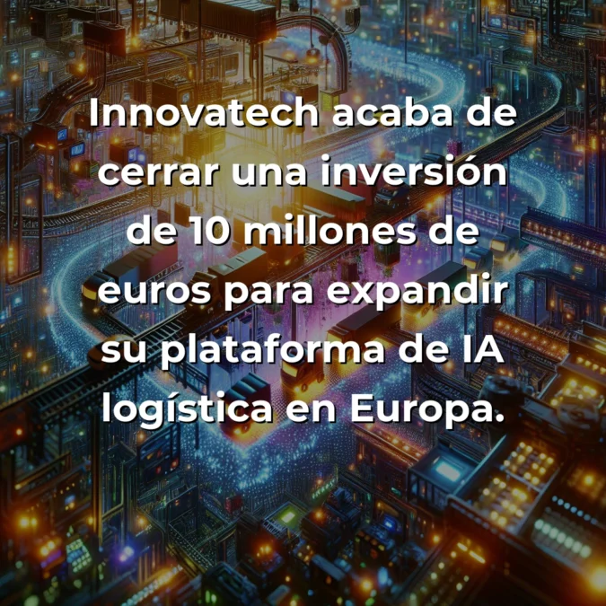 Innovatech cierra 10M€: Análisis técnico desde las trincheras de un founder - Qué hay realmente detrás de la promesa del 30% de ahorro en logística con IA y por qué me importa como emprendedor técnico - Carousel Image