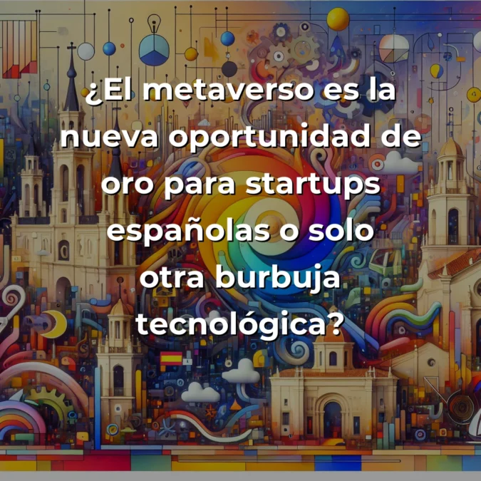 El metaverso y las startups españolas: ¿Revolución de negocio o burbuja a punto de estallar? - Analizando si la carrera hacia los mundos virtuales merece la inversión de nuestro ecosistema emprendedor en 2025 - Carousel Image