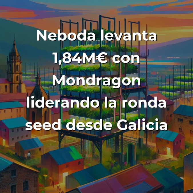 Néboda levanta 1,84M€ para democratizar la agricultura vertical desde Galicia - La startup gallega cierra ronda seed con Mondragón y prepara expansión industrial para 2026 - Carousel Image