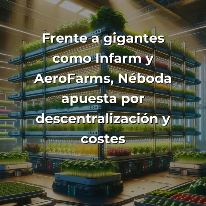 Néboda cierra ronda de 1,84M€: análisis desde las trincheras del por qué marca un punto de inflexión para el agrotech español - Mi perspectiva como founder sobre cómo la startup gallega está aprovechando la crisis agrícola para revolucionar el sector con agricultura vertical inteligente - Carousel Image