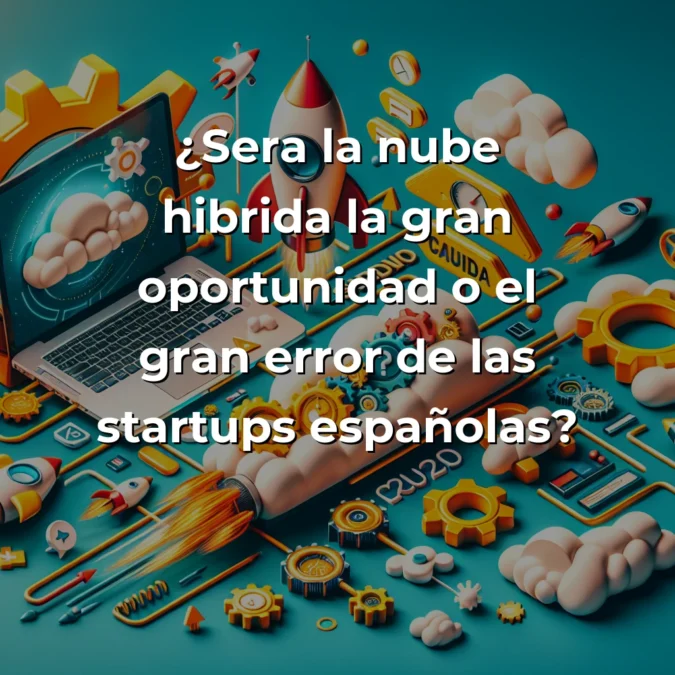 Nube híbrida 2025: ¿ventaja estratégica o trampa operativa para startups españolas? – Carousel Image