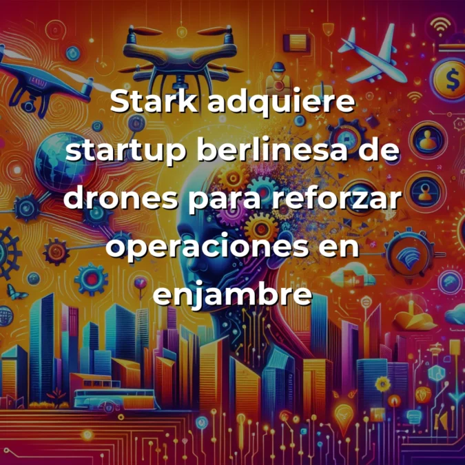 Startup News 15/07/2025: Opper AI cierra 3M€, Stark adquiere startup de drones, Windsurf pasa de OpenAI a Google y China lidera robótica global - Rondas millonarias en Europa, consolidación en defensa tech, mega negociaciones en España y el dominio chino en sectores estratégicos - Carousel Image