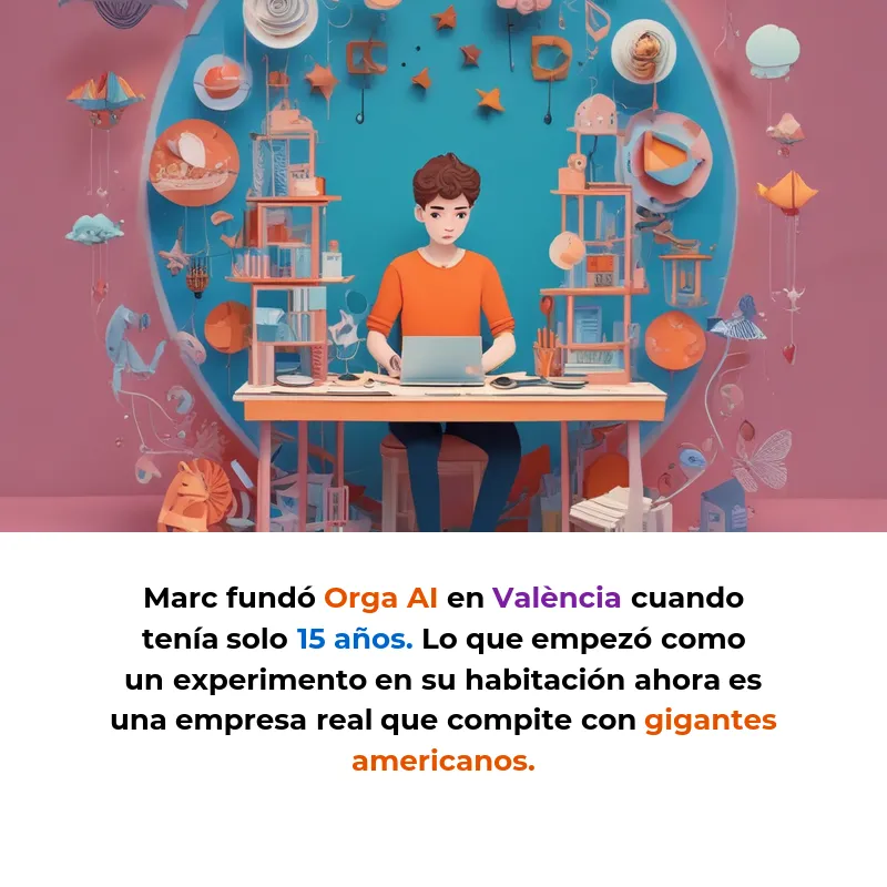 Orga AI: El CEO de 16 años que creó una IA que ve, oye y habla en tiempo real - Marc Revert fundó en València una startup de inteligencia artificial multimodal que ya levantó 350.000€ y compite con gigantes americanos - Carousel Image