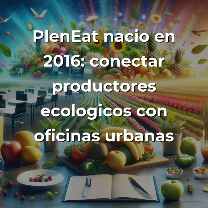 PlenEat: La Startup que Está Revolucionando el Catering Corporativo con Comida 100% Ecológica - De alimentar a Netflix y Disney a revitalizar el campo español: así conecta una startup madrileña la oficina con la sostenibilidad radical. - Carousel Image