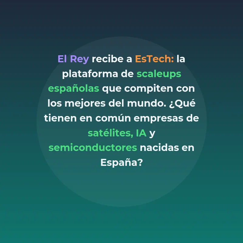El Rey recibe en La Zarzuela a las scaleups de EsTech - - Carousel Image