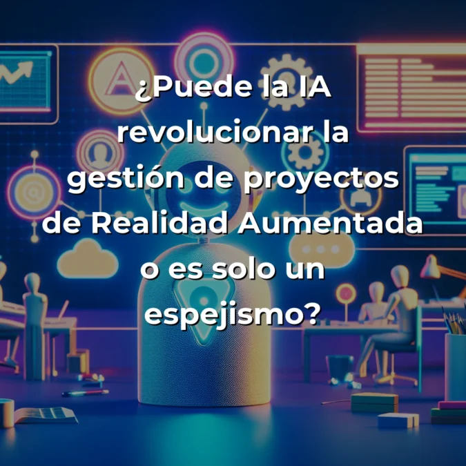 Idea de AI Agent: Asistente IA para Gestión de Proyectos de Realidad Aumentada – ¿Revolución o Espejismo Tecnológico? – Carousel Image