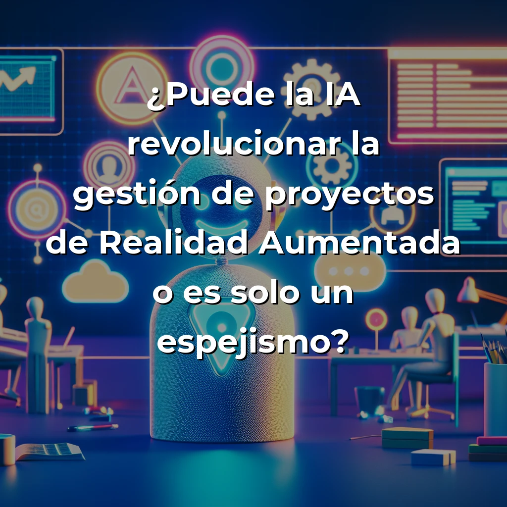 Idea de AI Agent: Asistente IA para Gestión de Proyectos de Realidad Aumentada – ¿Revolución o Espejismo Tecnológico? – Carousel Image