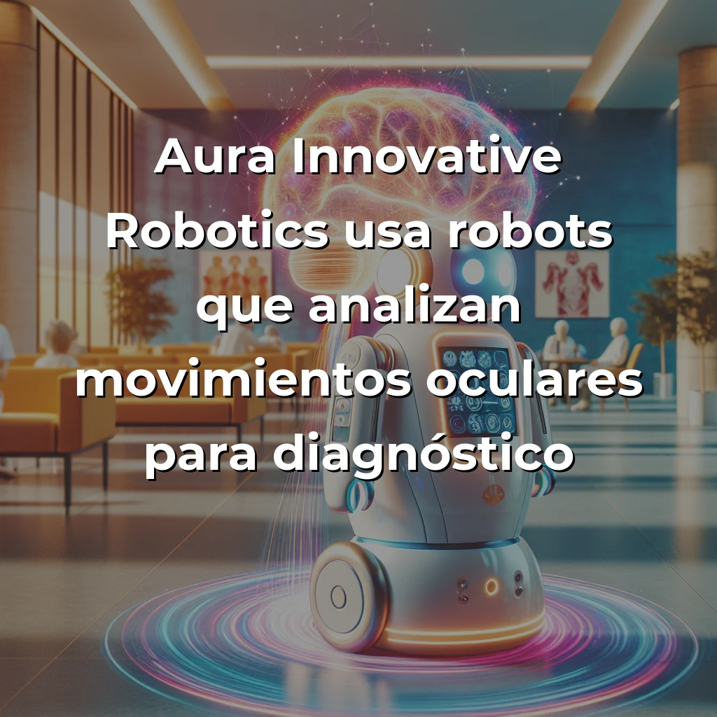 Aura Innovative Robotics: La startup española que detecta párkinson y alzhéimer antes de que aparezcan los síntomas - Robots médicos made in Spain que ven enfermedades neurológicas donde otros sistemas de diagnóstico solo encuentran silencio - Carousel Image