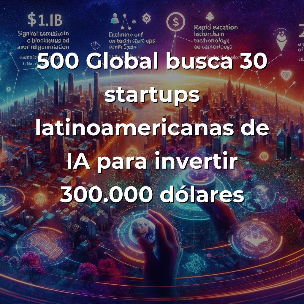 Startup News 2025-09-17: Sana adquirida por 1.100M$, Nothing recauda 200M$ y 500 Global busca 30 startups IA latinoamericanas - Operaciones millonarias en Europa, expansión blockchain en España y aceleración masiva en Latinoamérica marcan el ecosistema global - Carousel Image