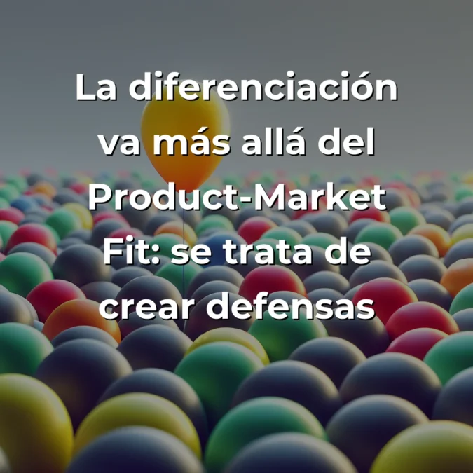 Product-Market Differentiation: Por qué ser ‘único’ ya no es suficiente para las startups – Carousel Image