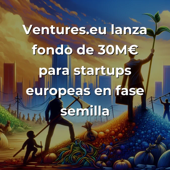 Ventures.eu lanza fondo de 30M€ para startups europeas: análisis desde las trincheras del emprendimiento - Mi perspectiva como founder sobre el nuevo player europeo que quiere competir con los gigantes del venture capital - Carousel Image