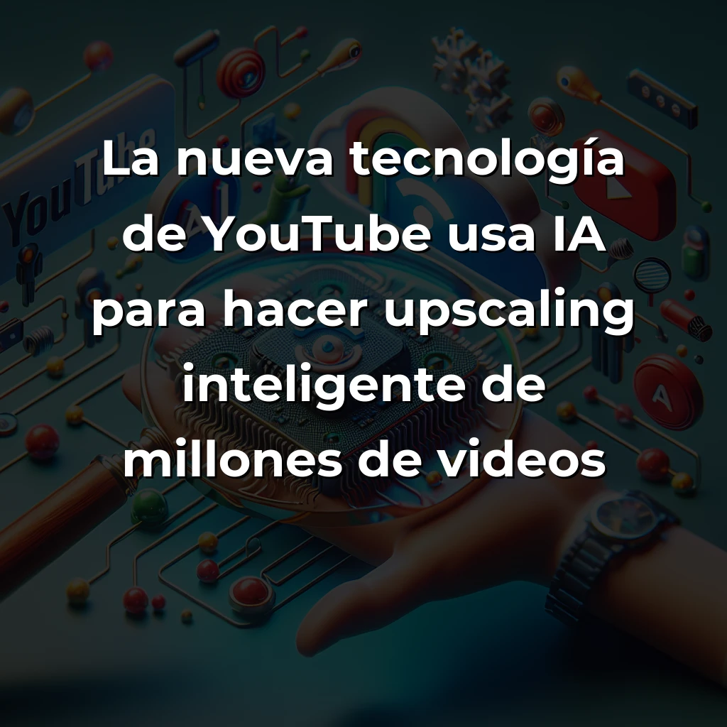 Tech y IA News 28/11: YouTube AI Upscaling, Google SynthID Detection, Aragón Cloud Infrastructure - - Carousel Image